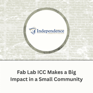 Independence Community College - Fab Lab ICC Makes a Big Impact in a Small Community