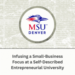 MSU Denver - Infusing a Small-Business Focus at a Self-Described Entrepreneurial University