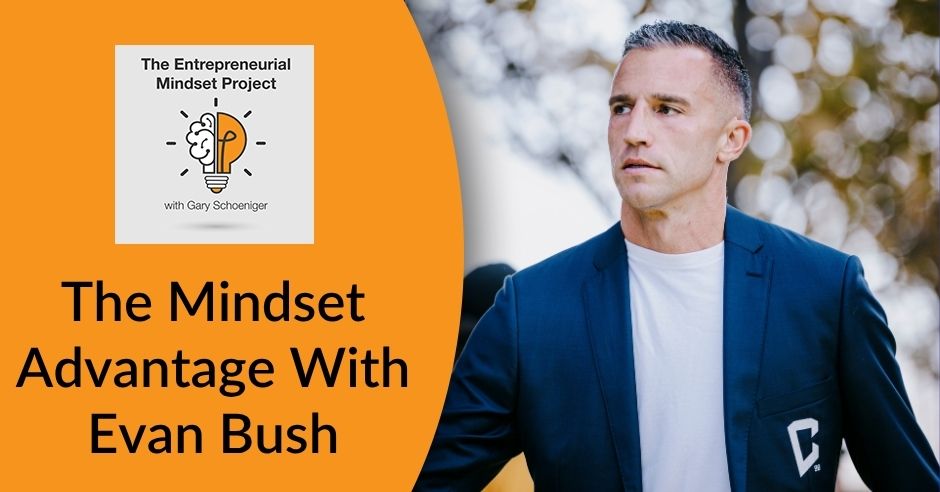 The Entrepreneurial Mindset Project | Evan Bush | Mindset Advantage