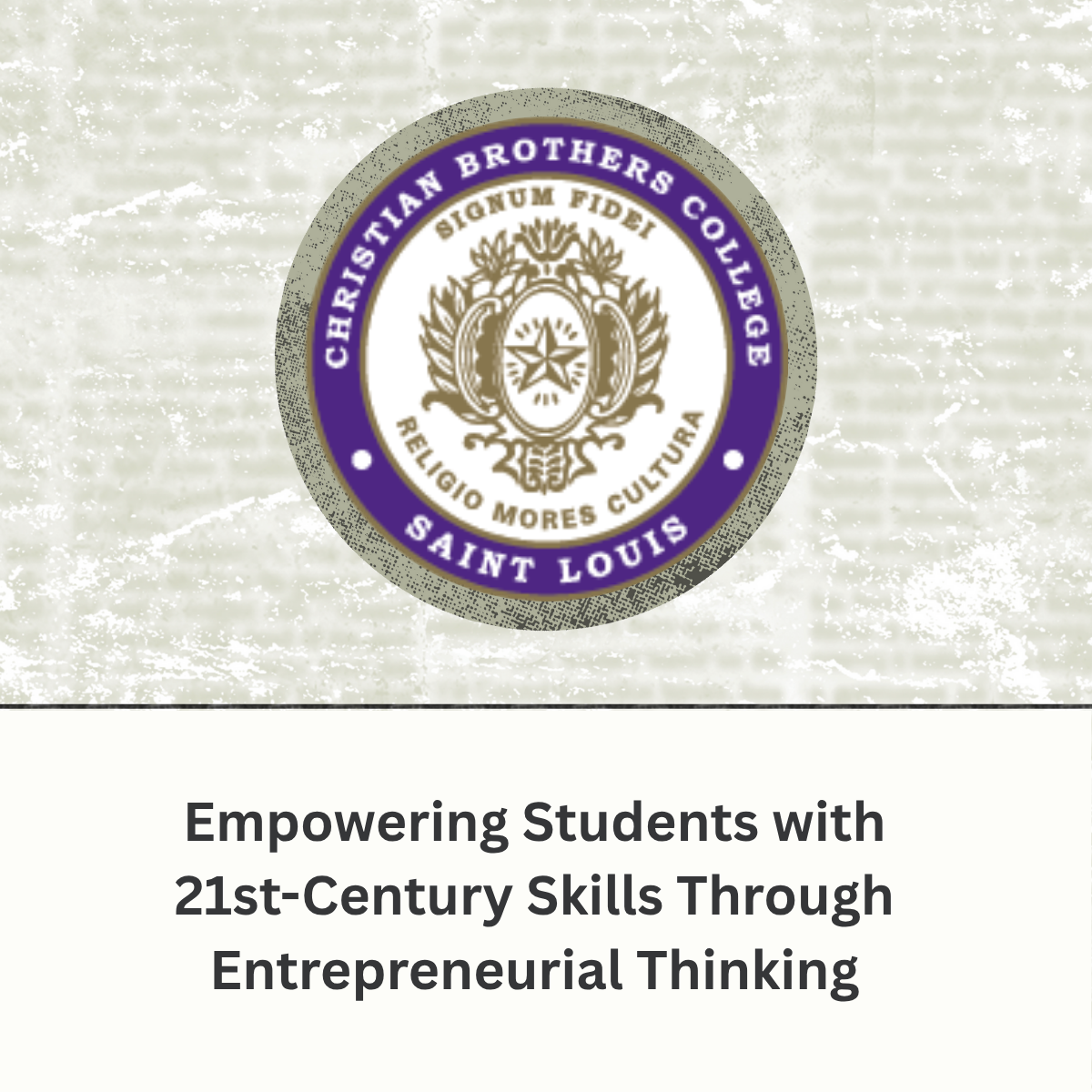 Christian Brothers College Prep School - Empowering Students with 21st-Century Skills Through Entrepreneurial Thinking