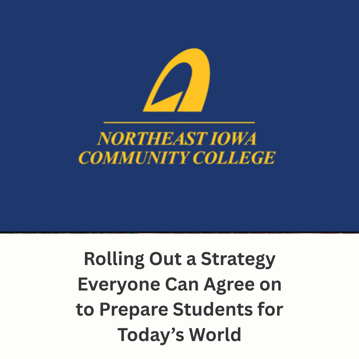 Northeast Iowa Community College Case Study - Rolling Out a Strategy Everyone Can Agree on to Prepare Students for Today's World