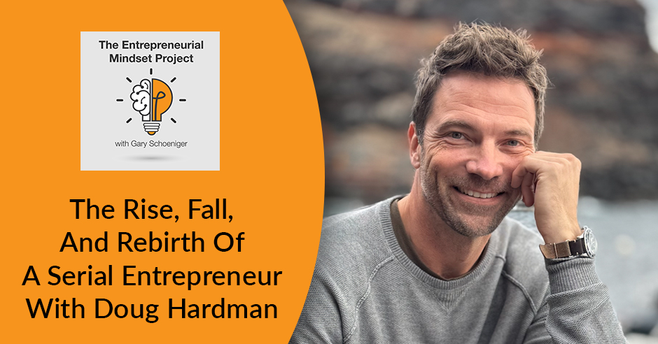 The Entrepreneurial Mindset Project | Doug Hardman | Serial Entrepreneur