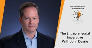 The Entrepreneurial Mindset Project | John Dearie | Entrepreneurial Imperative
