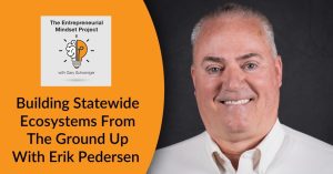 The Entrepreneurial Mindset Project | Erick Pedersen | Statewide Ecosystems