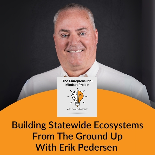 The Entrepreneurial Mindset Project | Erick Pedersen | Statewide Ecosystems