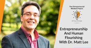 The Entrepreneurial Mindset Project | Dr. Matt Lee | Human Flourishing