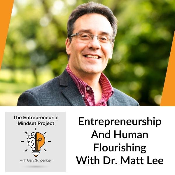 The Entrepreneurial Mindset Project | Dr. Matt Lee | Human Flourishing