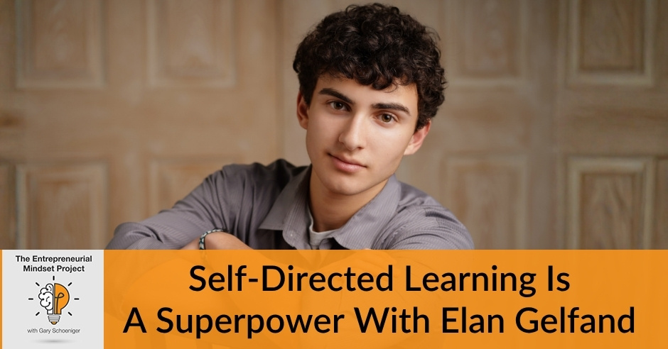 The Entrepreneurial Mindset Project | Elan Gelfand | Self-Directed Learning