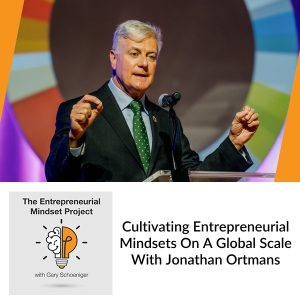 The Entrepreneurial Mindset Project | Jonathan Ortmans | Cultivating Entrepreneurial Mindset