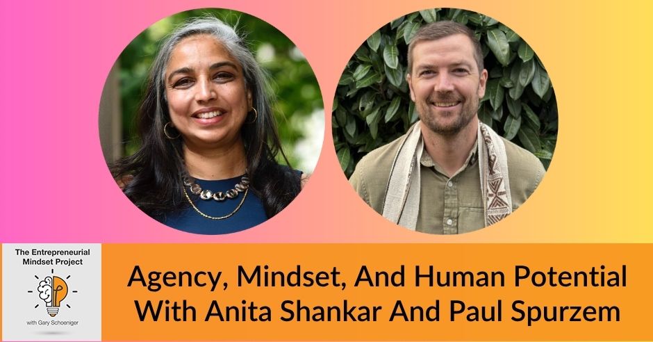The Entrepreneurial Mindset Project | Anita Shankar And Paul Spurzem | Human Potential