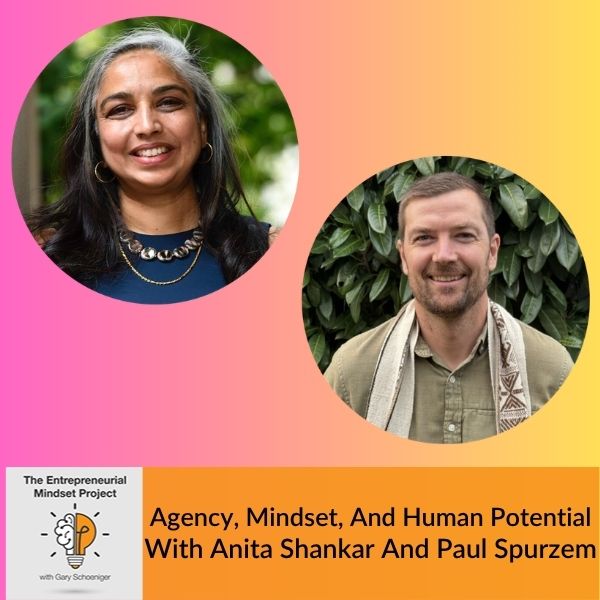 The Entrepreneurial Mindset Project | Anita Shankar And Paul Spurzem | Human Potential